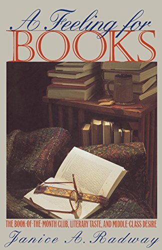 A Feeling for Books: The Book-of-the-Month Club, Literary Taste, and Middle-Class Desire.
