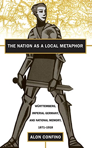 9780807823590: The Nation as a Local Metaphor: Wurttemberg, Imperial Germany, and National Memory, 1871-1918