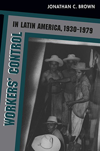 Worker's Control in Latin America, 1930-1979 - Brown, Jonathan C. (ed.)