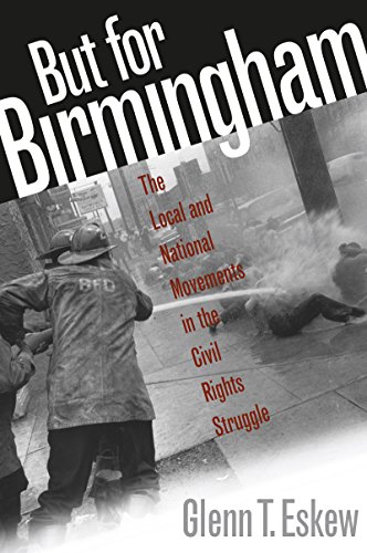 But for Birmingham: The Local and National Movements in the Civil Rights Struggle - Eskew, Glenn T.