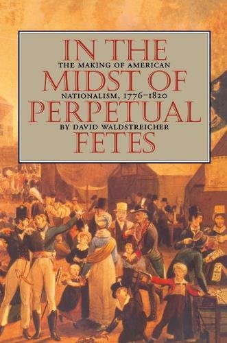 9780807823842: In the Midst of Perpetual Fetes: The Making of American Nationalism, 1776-1820 (Published for the Omohundro Institute of Early American History and Culture, Williamsburg, Virginia)