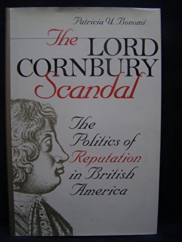 Stock image for The Lord Cornbury Scandal: The Politics of Reputation in British America (Published by the Omohundro Institute of Early American History and Culture and the University of North Carolina Press) for sale by The Book Spot