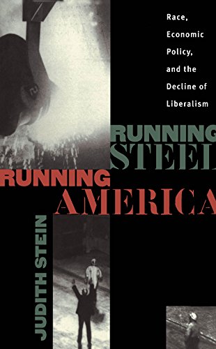 Running Steel, Running America: Race, Economic Policy, and the Decline of Liberalism (9780807824146) by Stein, Judith