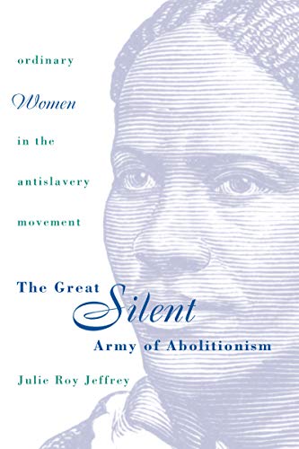 Beispielbild fr The Great Silent Army of Abolitionism : Ordinary Women in the Antislavery Movement zum Verkauf von Better World Books