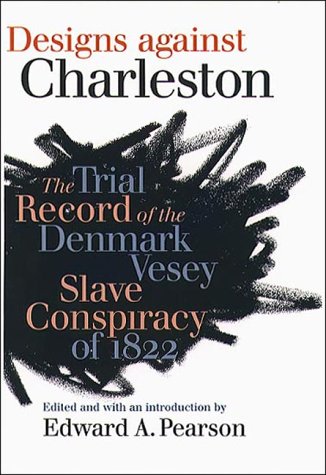 Stock image for Designs against Charleston : The Trial Record of the Denmark Slave Conspiracy of 1822 for sale by Ed's Editions LLC, ABAA