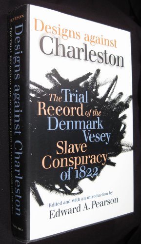 Designs Against Charleston : The Trial Record of the Denmark Slave Conspiracy of 1822.