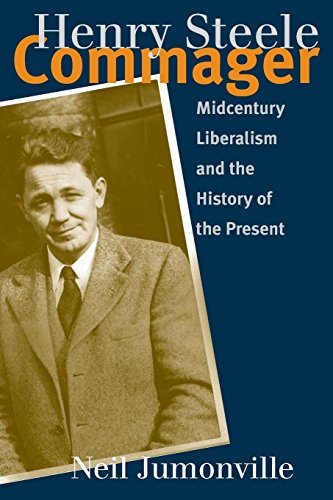 Stock image for Henry Steele Commager : Midcentury Liberalism and the History of the Present for sale by Better World Books