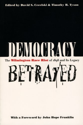 9780807824511: Democracy Betrayed: The Wilmington Race Riot of 1898 and Its Legacy