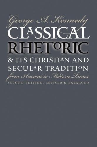 Beispielbild fr Classical Rhetoric and Its Christian and Secular Tradition from Ancient to Modern Times zum Verkauf von Ergodebooks