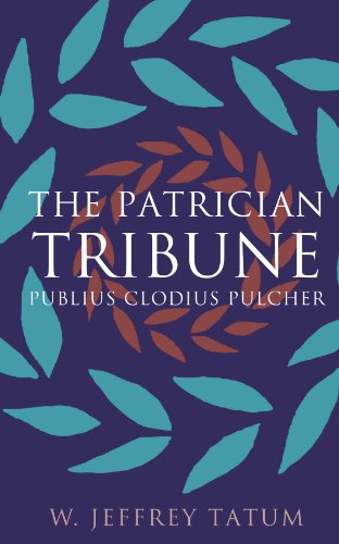 Stock image for The Patrician Tribune: Publius Clodius Pulcher (Studies in the History of Greece and Rome) for sale by HPB-Red