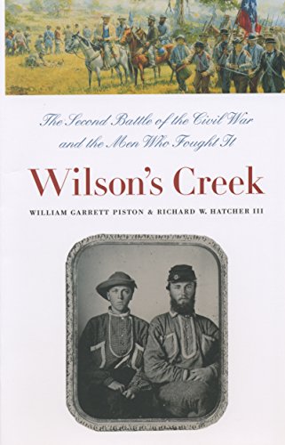 Wilson's Creek: The Second Battle of the Civil War and the Men Who Fought It (Civil War America) (9780807825150) by Piston, William Garrett; Hatcher, Richard W.