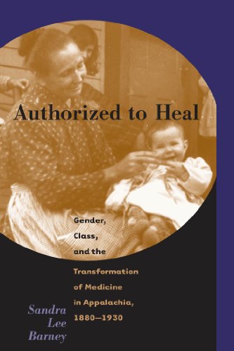 Beispielbild fr Authorized to Heal : Gender, Class, and the Transformation of Medicine in Appalachia, 1880-1930 zum Verkauf von Better World Books