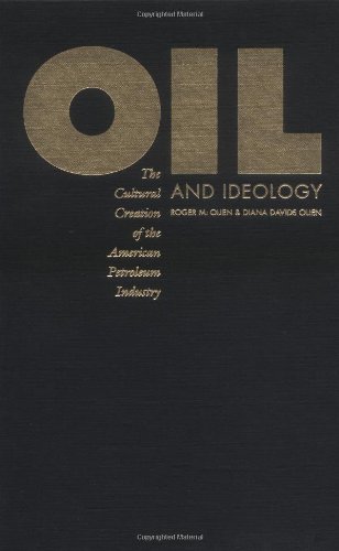 Beispielbild fr Oil and Ideology: The Cultural Creation of the American Petroleum Industry (The Luther H. Hodges Jr. and Luther H. Hodges Sr. Series on Business, Entrepreneurship, and Public Policy) zum Verkauf von The Book House, Inc.  - St. Louis