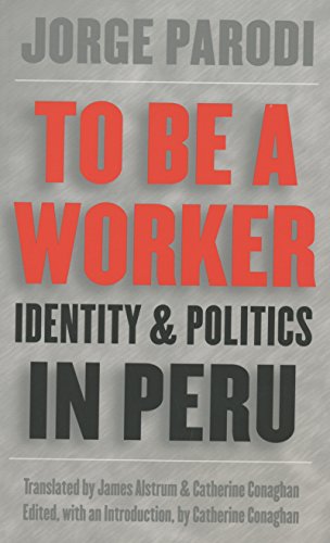 Imagen de archivo de To Be a Worker: Identity and Politics in Peru a la venta por RWL GROUP  (Booksellers)