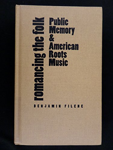 Beispielbild fr Romancing the Folk: Public Memory and American Roots Music (Cultural Studies of the United States) zum Verkauf von Bookmans