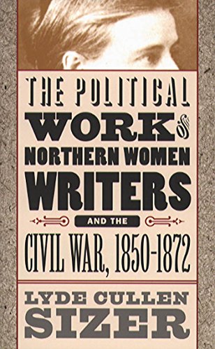 Beispielbild fr The Political Work of Northern Women Writers and the Civil War, 1850-1872. zum Verkauf von The Bookroom