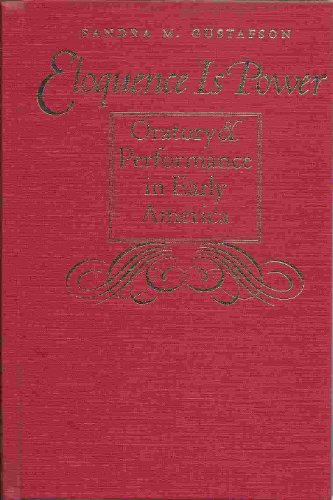 Stock image for Eloquence Is Power : Oratory and Performance in Early America for sale by Better World Books