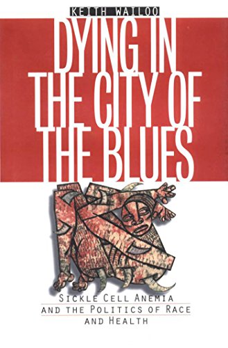 Imagen de archivo de Dying in the City of the Blues: Sickle Cell Anemia and the Politics of Race and Health a la venta por GoldenDragon