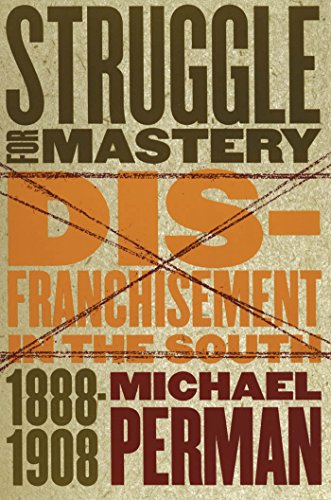 Struggle for Mastery: Disfranchisement in the South, 1888-1908 (Fred W. Morrison Series in Southern Studies) (9780807825938) by Perman, Michael