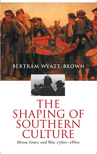 The Shaping of Southern Culture: Honor, Grace, and War, 1760s-1880s (9780807825969) by Wyatt-Brown, Bertram