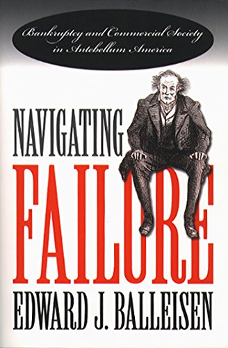 Stock image for Navigating Failure: Bankruptcy and Commercial Society in Antebellum America for sale by Books From California