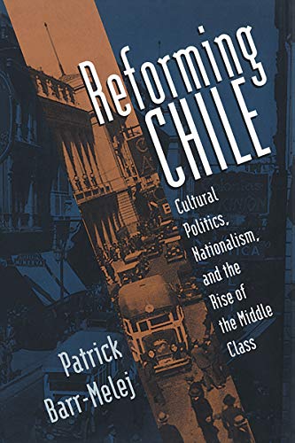 9780807826041: Reforming Chile: Cultural Politics, Nationalism, and the Rise of the Middle Class