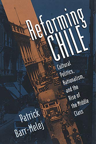 Immagine stock per Reforming Chile: Cultural Politics, Nationalism, and the Rise of the Middle Class