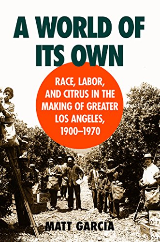 9780807826584: A World of Its Own: Race, Labor, and Citrus in the Making of Greater Los Angeles, 1900-1970