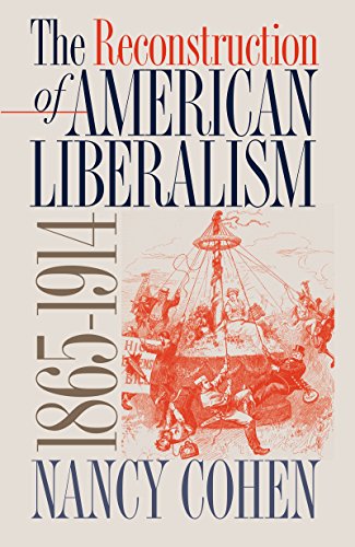 The Reconstruction of American Liberalism, 1865-1914 (9780807826706) by Cohen, Nancy