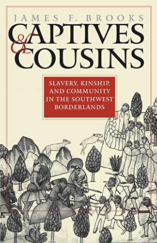 9780807827147: Captives and Cousins: Slavery, Kinship, and Community in the Southwest Borderlands (Published for the Omohundro Institute of Early American History and Culture, Williamsburg, Virginia)