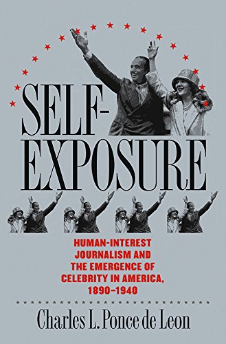 Stock image for Self-Exposure: Human-Interest Journalism and the Emergence of Celebrity in America, 1890-1940 for sale by Murphy-Brookfield Books