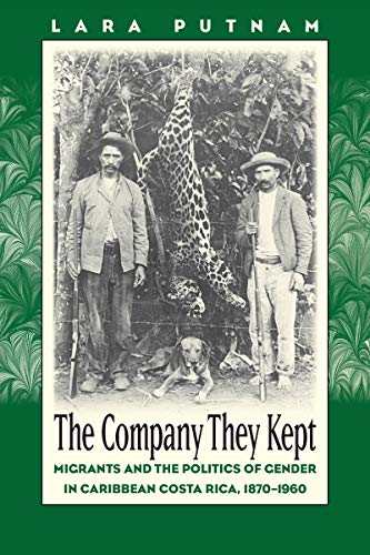 Imagen de archivo de The Company They Kept: Migrants and the Politics of Gender in Caribbean Costa Rica, 1870-1960 a la venta por The Curiosity Book Shop