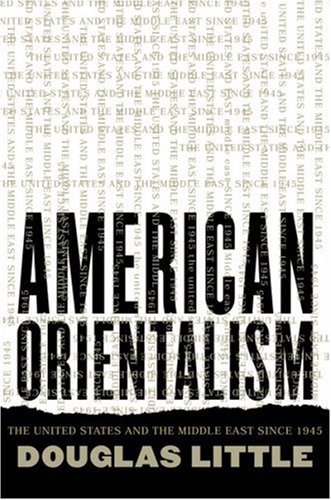 Beispielbild fr American Orientalism: The United States and the Middle East since 1945 zum Verkauf von Half Price Books Inc.