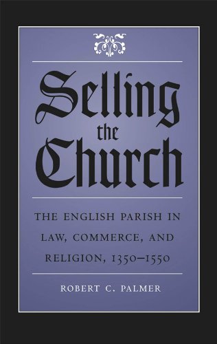 Selling the Church: The English Parish in Law, Commerce, and Religion 1350-1550