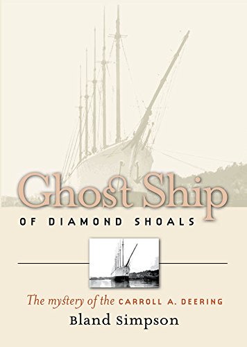 GHOST SHIP OF DIAMOND SHOALS. The Mystery Of The Carroll A. Deering. A Nonfiction Novel.