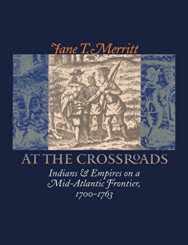 9780807827895: At the Crossroads: Indians and Empires on a Mid-Atlantic Frontier, 1700-1763