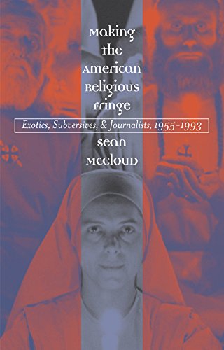 Stock image for Making the American Religious Fringe: Exotics, Subversives, and Journalists, 1955-1993 McCloud, Sean for sale by The Compleat Scholar