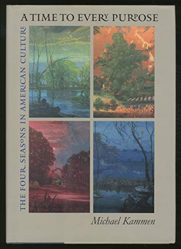 A Time to Every Purpose: The Four Seasons in American Culture (9780807828366) by Kammen, Michael