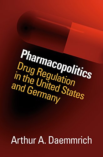 Pharmacopolitics. Drug Regulation in the United States and Germany.