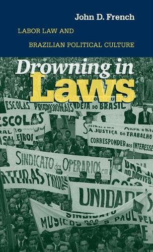 9780807828571: Drowning in Laws: Labor Law and Brazilian Political Culture