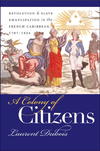 A Colony of Citizens: Revolution and Slave Emancipation in the French Caribbean, 1787-1804 (Published by the Omohundro Institute of Early American ... and the University of North Carolina Press) (9780807828748) by Dubois, Laurent