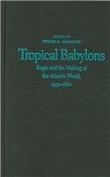 Beispielbild fr Tropical Babylons: Sugar & the Making of the Atlantic World, 1450-1680. zum Verkauf von Powell's Bookstores Chicago, ABAA