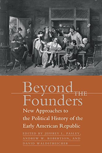 Imagen de archivo de Beyond the Founders: New Approaches to the Political History of the Early American Republic a la venta por Half Price Books Inc.