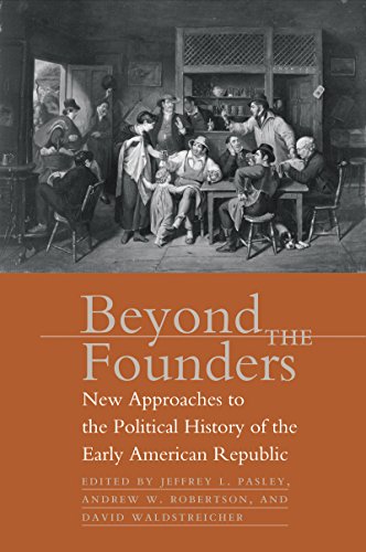 Stock image for Beyond the Founders: New Approaches to the Political History of the Early American Republic for sale by Half Price Books Inc.