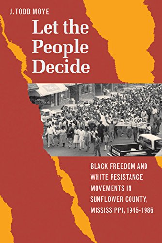 Stock image for Let the People Decide: Black Freedom and White Resistance Movements in Sunflower County, Mississippi, 1945-1986 for sale by dsmbooks