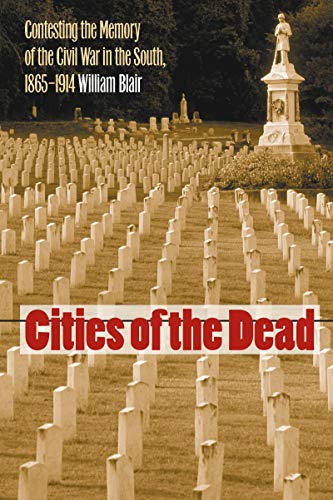 Stock image for Cities of the Dead: Contesting the Memory of the Civil War in the South, 1865-1914 for sale by Ed's Editions LLC, ABAA