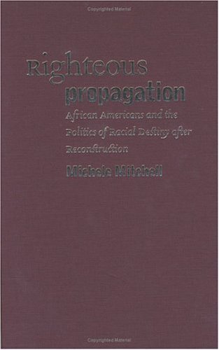 Beispielbild fr Righteous Propagation: African Americans and the Politics of Racial Destiny after Reconstruction zum Verkauf von BooksRun