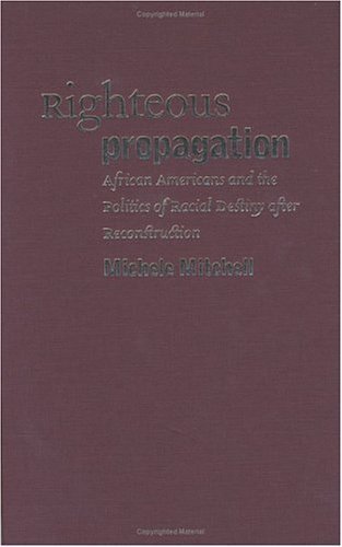 Imagen de archivo de Righteous Propagation: African Americans and the Politics of Racial Destiny after Reconstruction a la venta por BooksRun