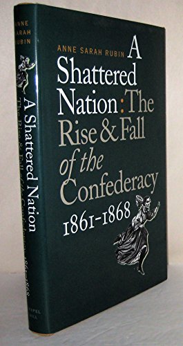 Imagen de archivo de A Shattered Nation: The Rise and Fall of the Confederacy, 1861-1868 (Civil War America) a la venta por Gulf Coast Books