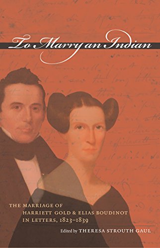 Imagen de archivo de To Marry an Indian: The Marriage of Harriett Gold and Elias Boudinot in Letters, 1823-1839 a la venta por ThriftBooks-Atlanta